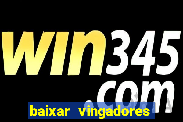 baixar vingadores guerra infinita google drive